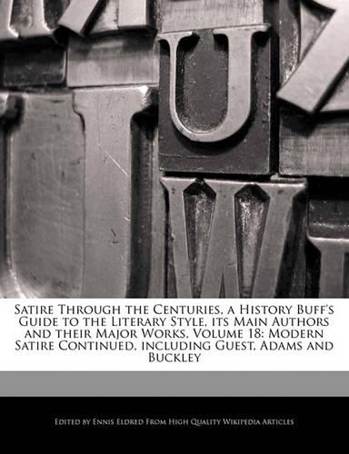 Satire Through the Centuries, a History Buff's Guide to the Literary Style, Its Main Authors and Their Major Works, Volume 18: Modern Satire Continued, Including Guest, Adams and Buckley(English)