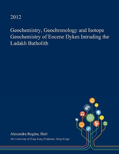 Geochemistry, Geochronology and Isotope Geochemistry of Eocene Dykes Intruding the Ladakh Batholith: (English)