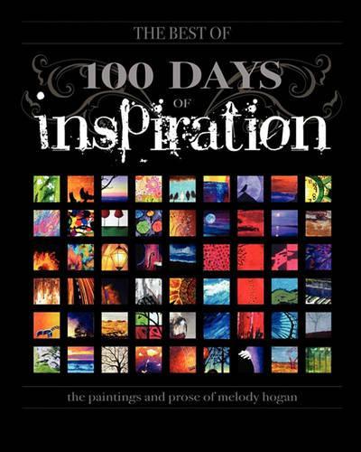 (The Best Of) 100 Days of Inspiration: The paintings and prose of Melody Hogan(English)
