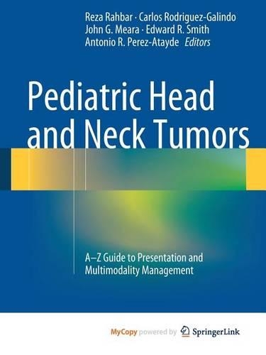 Pediatric Head and Neck Tumors: A-Z Guide to Presentation and Multimodality Management