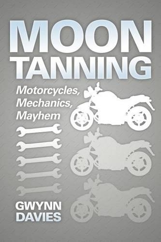 Moon Tanning: Motorcycles, Mechanics, Mayhem(English)