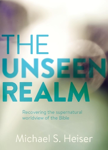 The Unseen Realm: Recovering the Supernatural Worldview of the Bible(English)