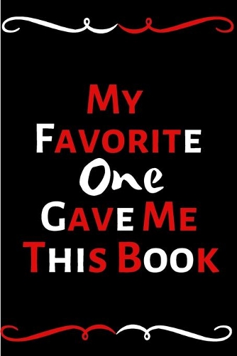 My Favorite One Gave Me This Book: Funny Office Notebook/Journal For Women/Men/Coworkers/Boss/Business Woman/Funny office work desk humor/ Stress Relief Anger Management Journal