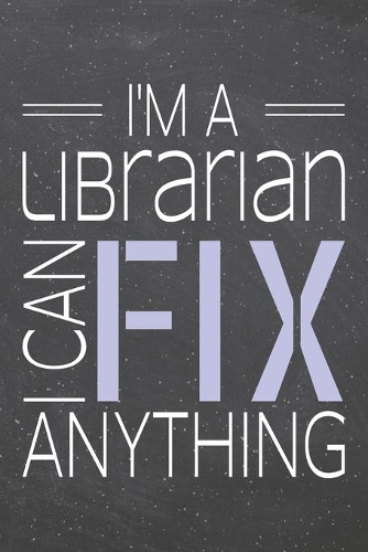 I'm a Librarian I Can Fix Anything