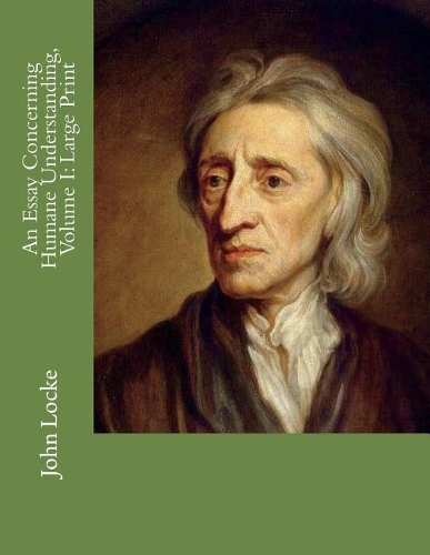 An Essay Concerning Humane Understanding, Volume I