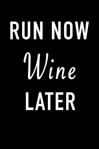 Run Now Wine Later