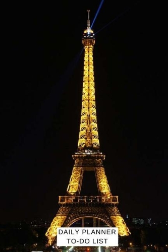 Daily Planner - To Do List: (6x9) Goal Planner To Increase Your Productivity, Undated 90 Day To Do Task List, Smooth Eiffel Tower Glossy Cover