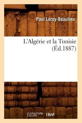 L'Algérie Et La Tunisie (Éd.1887): (Histoire)