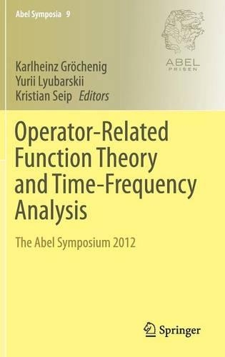 Operator-Related Function Theory and Time-Frequency Analysis: The Abel Symposium 2012(9 Abel Symposia)
