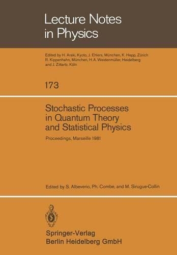 Stochastic Processes in Quantum Theory and Statistical Physics: Proceedings of the International Workshop Held in Marseille, France, June 29–July 4, 1981(173 Lecture Notes in Physics)