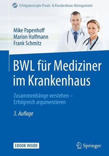 BWL für Mediziner im Krankenhaus: Zusammenhänge verstehen - Erfolgreich argumentieren(Erfolgskonzepte Praxis- & Krankenhaus-Management)