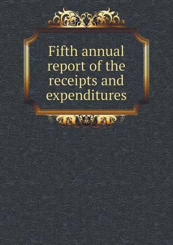 Fifth annual report of the receipts and expenditures