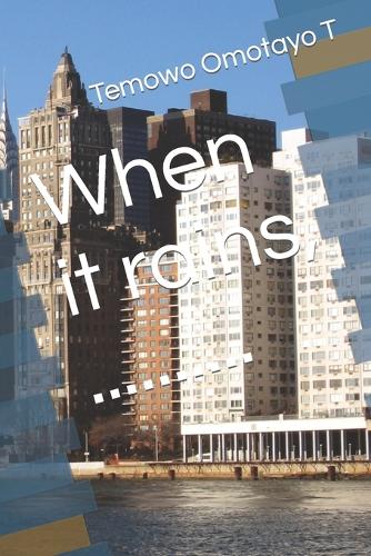 When it rains, ..........