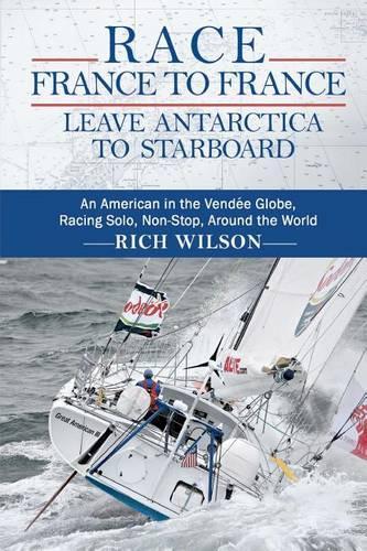 Race France to France: Leave Antarctica to Starboard: An American in the Vendée Globe, Racing Solo, Non-Stop, Around the World(English)