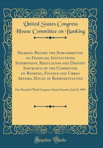 Hearing Before the Subcommittee on Financial Institutions Supervision, Regulation and Deposit Insurance of the Committee on Banking, Finance and Urban Affairs, House of Representatives: One Hundred Third Congress, Second Session, July 12, 1994