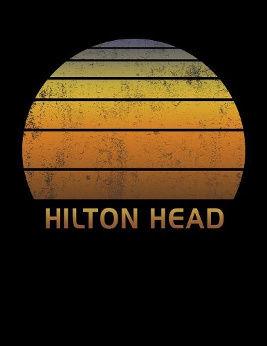 Hilton Head: Wide Ruled Notebook Paper For Work, Home Or School. Vintage Sunset Note Pad Journal For Family Vacations. Travel Diary Log Book For Adults & Kids Wi