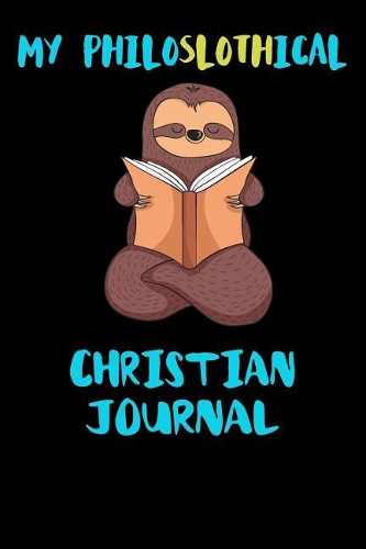 My Philoslothical Christian Journal: Blank Lined Notebook Journal Gift Idea For (Lazy) Sloth Spirit Animal Lovers