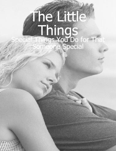 The Little Things - Special Things You Do for That Someone Special