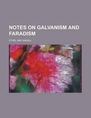 Notes on Galvanism and Faradism: (English)
