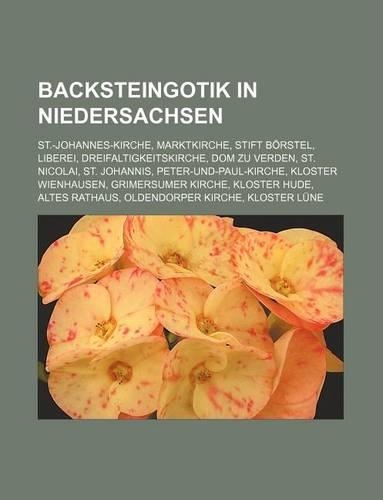 Backsteingotik in Niedersachsen: St.-Johannes-Kirche, Marktkirche, Stift Borstel, Liberei, Dreifaltigkeitskirche, Dom Zu Verden, St. Nicolai, St. Johannis, Peter-Und-Paul-Kirche, Kl(German)