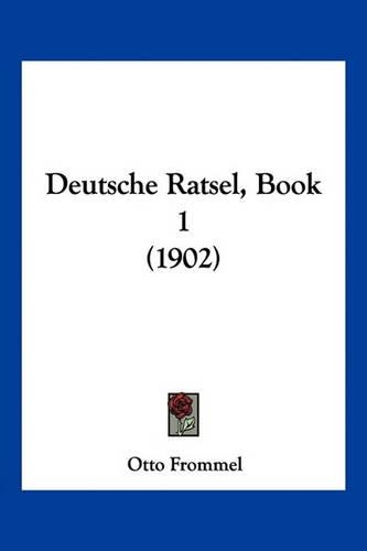 Deutsche Ratsel, Book 1 (1902)
