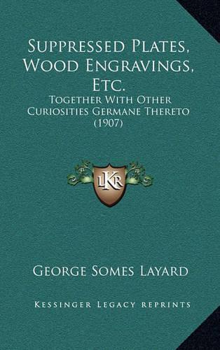 Suppressed Plates, Wood Engravings, Etc.