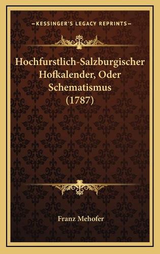 Hochfurstlich-Salzburgischer Hofkalender, Oder Schematismus (1787)