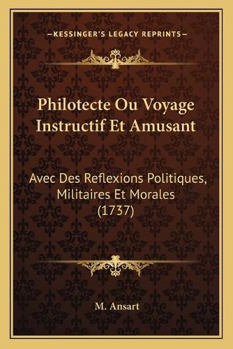 Philotecte Ou Voyage Instructif Et Amusant: Avec Des Reflexions Politiques, Militaires Et Morales (1737)(French)