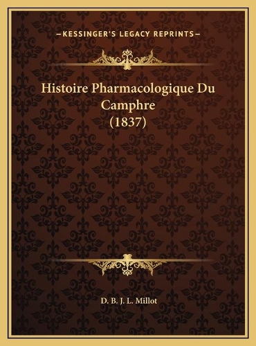 Histoire Pharmacologique Du Camphre (1837)