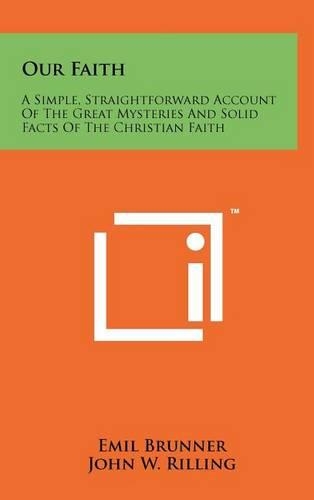 Our Faith: A Simple, Straightforward Account Of The Great Mysteries And Solid Facts Of The Christian Faith(English)