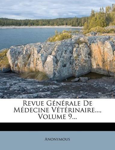 Revue Generale de Medecine Veterinaire..., Volume 9...