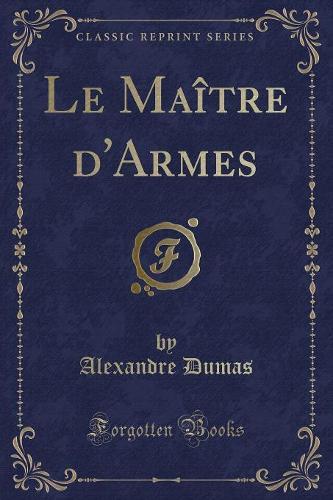 Le Maître d'Armes (Classic Reprint)