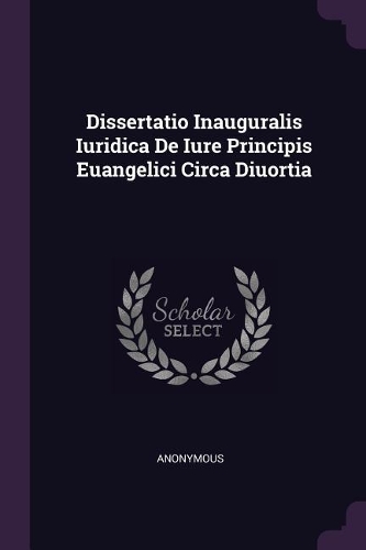Dissertatio Inauguralis Iuridica de Iure Principis Euangelici Circa Diuortia