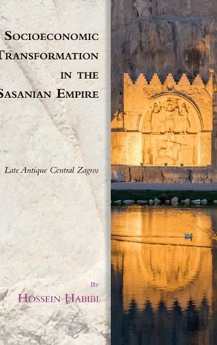 Socioeconomic Transformation in the Sasanian Empire: Late Antique Central Zagros(Edinburgh Studies in Ancient Persia)