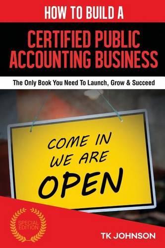 How to Build a Certified Public Accounting Business: The Only Book You Need to Launch, Grow & Succeed
