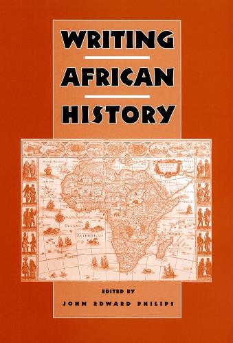 Writing African History: (Rochester Studies in African History and the Diaspora)