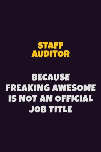 Staff Auditor, Because Freaking Awesome Is Not An Official Job Title