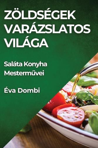 Zöldségek Varázslatos Világa: Saláta Konyha Mestermuvei