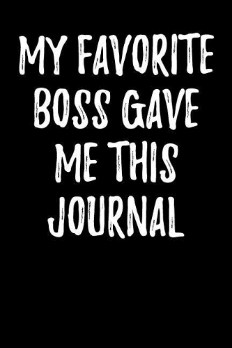 My Favorite Boss Gave Me This Journal