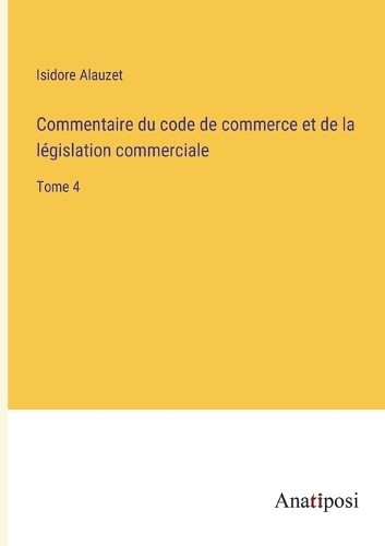 Commentaire du code de commerce et de la législation commerciale