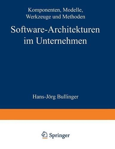 Software-Architekturen im Unternehmen: Komponenten, Modelle, Werkzeuge und Methoden(25 IPA-IAO - Forschung und Praxis Tagungsberichte)