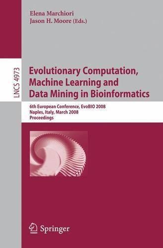 Evolutionary Computation, Machine Learning and Data Mining in Bioinformatics: 6th European Conference, EvoBIO 2008, Naples, Italy, March 26-28, 2008, Proceedings(4973 Lecture Notes in Computer Science)