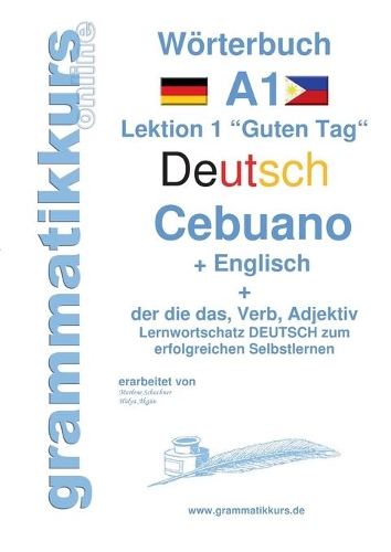 Wörterbuch Deutsch - Cebuano - Englisch Niveau A1: Lernwortschatz A1 Lektion 1 "Guten Tag" Sprachkurs Deutsch zum erfolgreichen Selbstlernen für TeilnehmerInnen aus Philippinen / Asien(German)