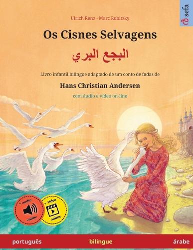 Os Cisnes Selvagens - البجع البري (português - árabe): Livro infantil bilingue adaptado de um conto de fadas de Hans Christian Andersen, com áudio on-line(Sefa Livros Ilustrados Em Duas Línguas)