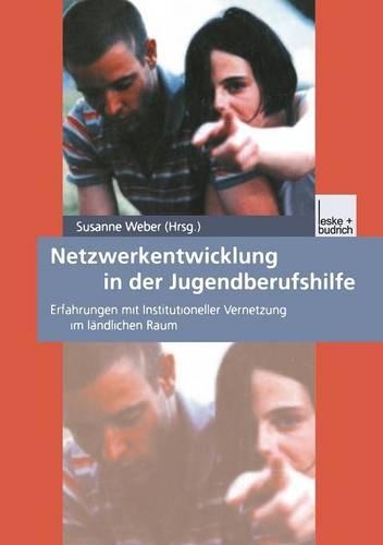 Netzwerkentwicklung in der Jugendberufshilfe: Erfahrungen mit Institutioneller Vernetzung im ländlichen Raum(German)