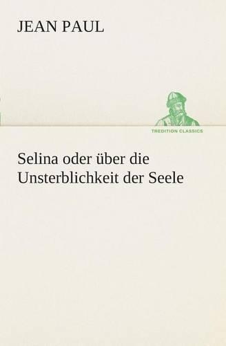 Selina oder über die Unsterblichkeit der Seele: (German)