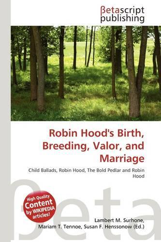 Robin Hood's Birth, Breeding, Valor, and Marriage: (English)
