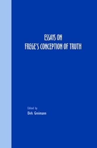 Essays on Frege’s Conception of Truth: (75 Grazer Philosophische Studien)