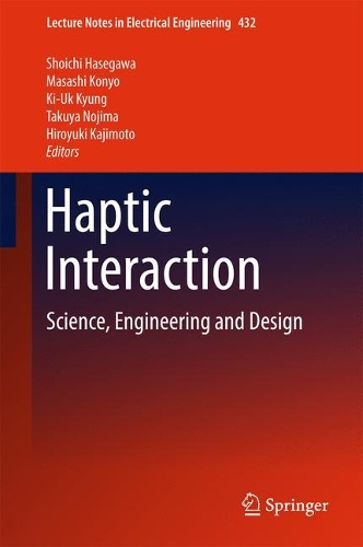Haptic Interaction: Science, Engineering and Design(432 Lecture Notes in Electrical Engineering)