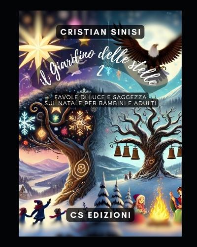 Il Giardino delle stelle 2 - storie di Natale: Aneddoti E Favole Di Luce E Saggezza Per Bambini E Adulti(2 Favole Di Luce Per Bambini E Adulti)